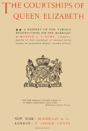 [Gutenberg 53559] • The Courtships of Queen Elizabeth / A history of the various negotiations for her marriage